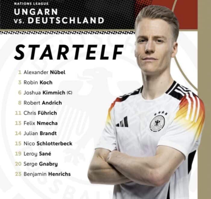1 Nübel – 6 Kimmich, 3 Koch, 15 Schlotterbeck, 23 Henrichs – 8 Andrich, 13 Nmecha – 19 Sane, 14 Brandt, 11 Führich – 20 Gnabry